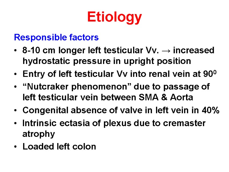 Etiology Responsible factors  8-10 cm longer left testicular Vv. → increased hydrostatic pressure